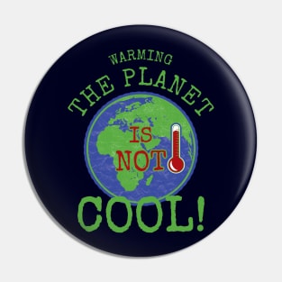 Warming the Planet is Not Cool Pin