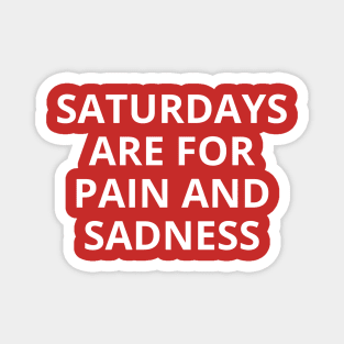 saturdays are for pain and sadness Magnet