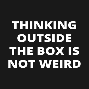 Thinking outside the box is not weird T-Shirt