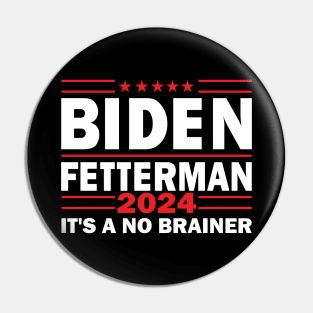 Biden Fetterman 2024 It's A No Brainer Political Humor Pin