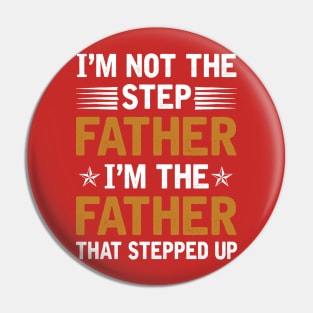 I_m Not The Step Father I_m The Father That Stepped Up Shirt Pin