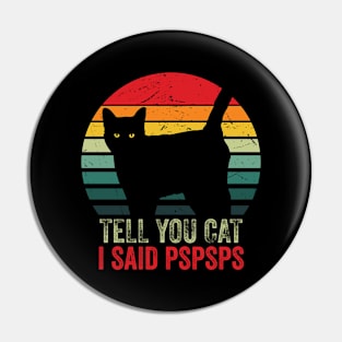 Vintage Retro Effect - Tell Your Cat I Said Pspsps Pin