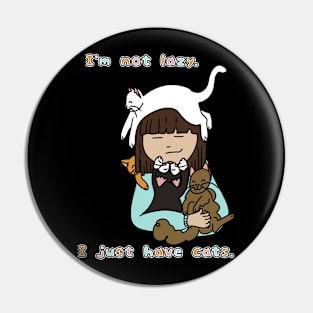 I'm Not Lazy I Just Have Cats Pin