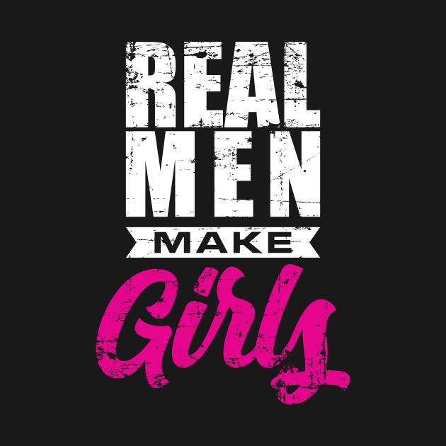 Real Men-Make Girls' Funny New Dad Gift by ourwackyhome