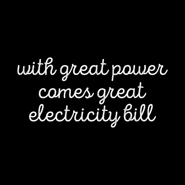 Sarcastic With Great Power Comes Great Electricity Bill Tee by RedYolk