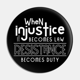 When injustice becomes law Resistance becomes duty Pin