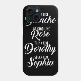 DRESS BE KIND THINK LIKE SPEAK LIKE THE GOLDEN GIRLS Phone Case