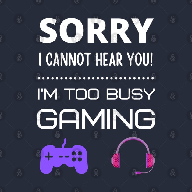 Sorry I cannot hear you! I'm too busy gaming by InspiredCreative