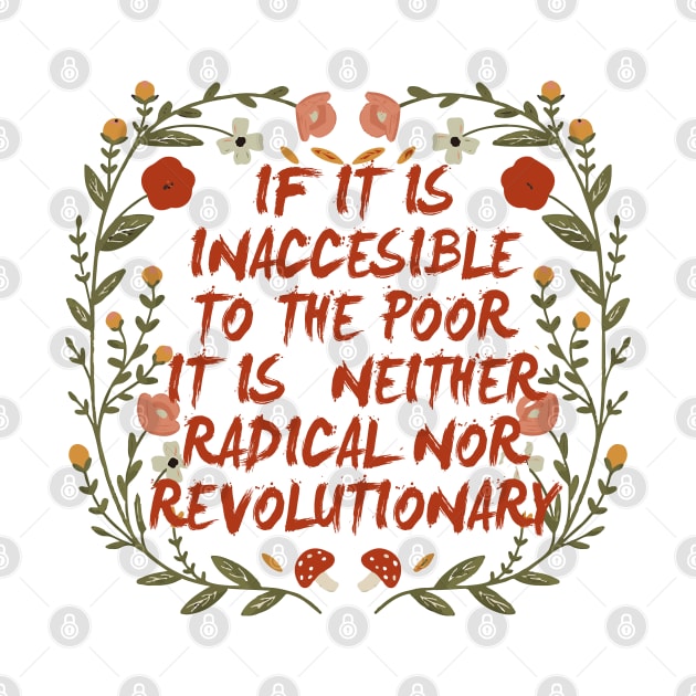 if it is inaccesible to the poor it is neither radical nor revolutionary by remerasnerds