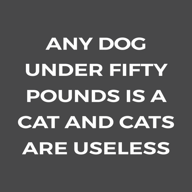 Any dog under fifty pounds is a cat and cats are useless - PARKS AND RECREATION by Bear Company