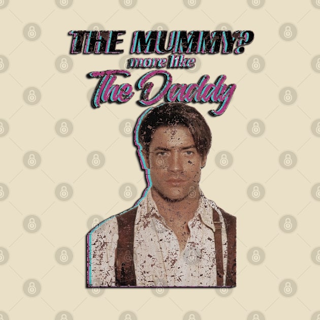 Brendan Fraser The Mummy More Like the Daddy by ClorindaDeRose