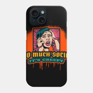 Too much Social is Creepy Phone Case