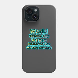 Memories, the Ultimate Souvenirs: World Tourism Day Phone Case