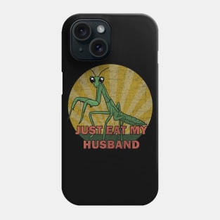 Mantis - just eat my husband Phone Case