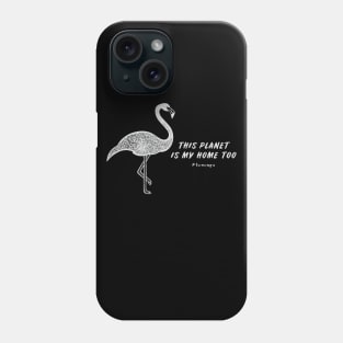 Flamingo - This Planet Is My Home Too - bird lovers design Phone Case