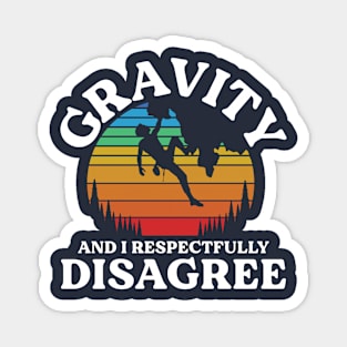 Gravity and I Respectfully Disagree - Rock Climbing Magnet