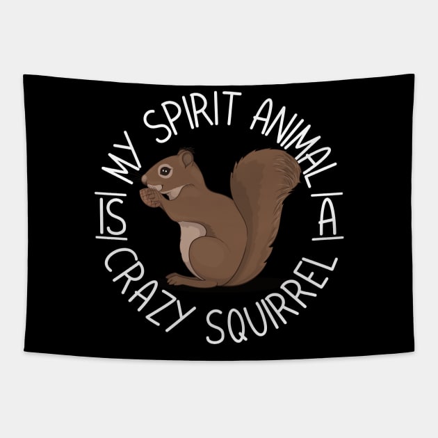 My Spirit Animal Is A Crazy Squirrel Tapestry by thingsandthings