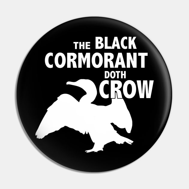 The Black Cormorant Doth Crow - White Pin by Bat Boys Comedy