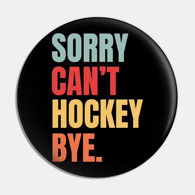 Sorry Cant Hockey Bye Retro Pin by Illustradise