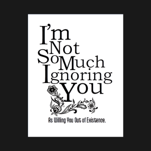 Ignoring You T-Shirt