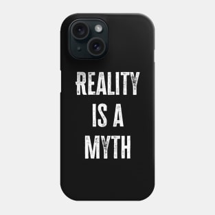 Reality Is A Myth Phone Case