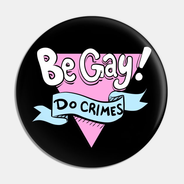 Be Gay, Do Crimes Pin by sophielabelle