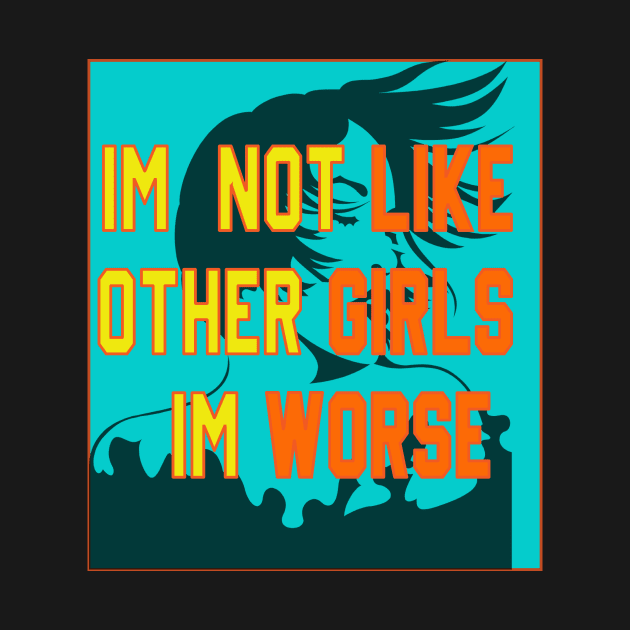 im not like other girls im worse by Sam art