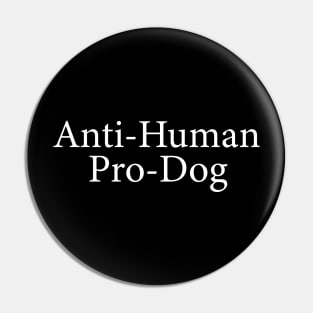 anti-human pro-dog Pin