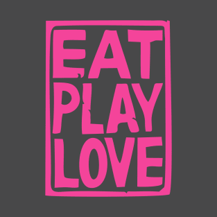 Eat play love T-Shirt