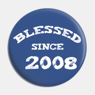 Blessed Since 2008 Cool Blessed Christian Birthday Pin