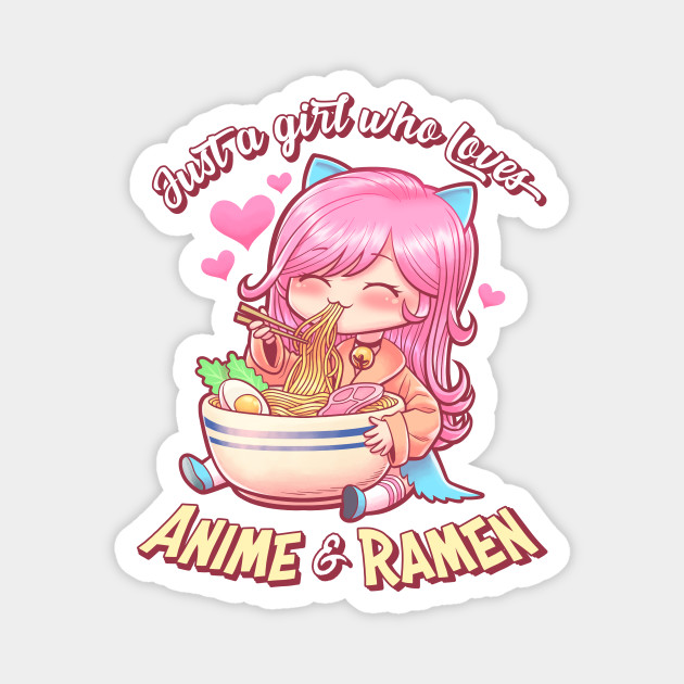 Just A Girl Who Loves Anime & Ramen - Cute, Kawaii Gift - Anime - Magnet | TeePublic Just A Girl Who Loves Anime & Ramen - Cute, Kawaii Gift - Anime - Magnet | TeePublic