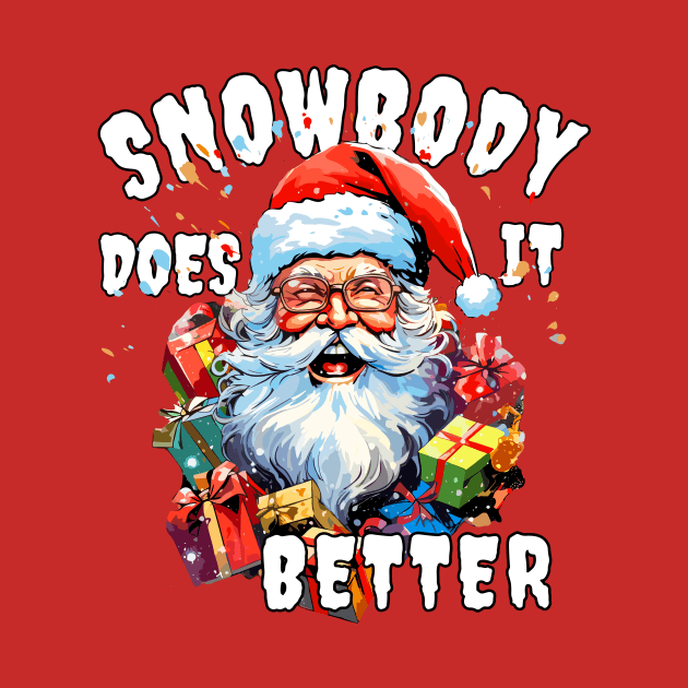 Christmas Santa Claus Snowbody Does It Better Funny Santa Claus by Tees 4 Thee