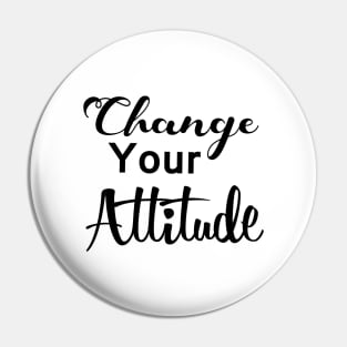 Change your attitude Pin