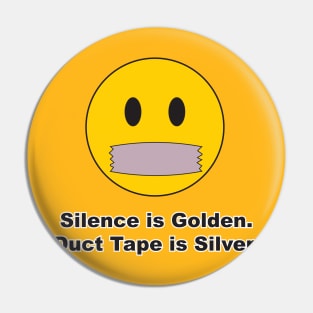 Silence is Golden. Duct Tape is Silver. Pin