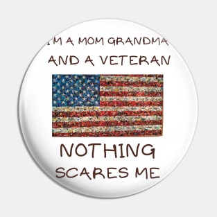 I'm a mom grandma and a veteran nothing scares me Pin