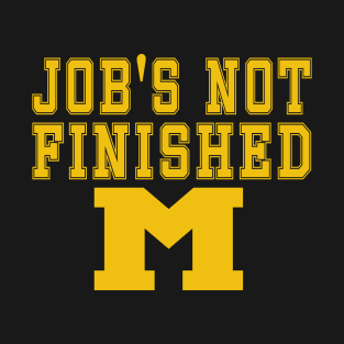 Michigan Job's Not Finished T-Shirt