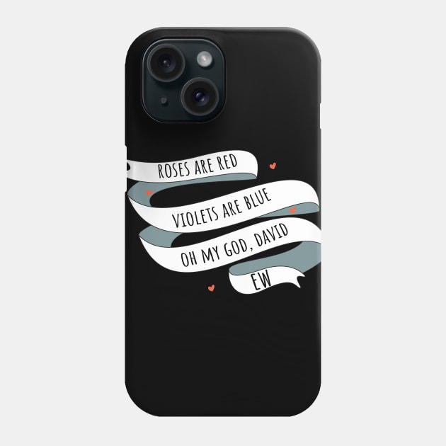 Roses are Red, Schitt's Creek Style. Roses are Red, Violets are Blue, Oh My God, David, EW! Phone Case by YourGoods