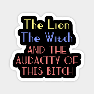 The lion the witch and the audacity of this bitch v2 Magnet