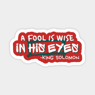 A fool is wise in his eyes Magnet