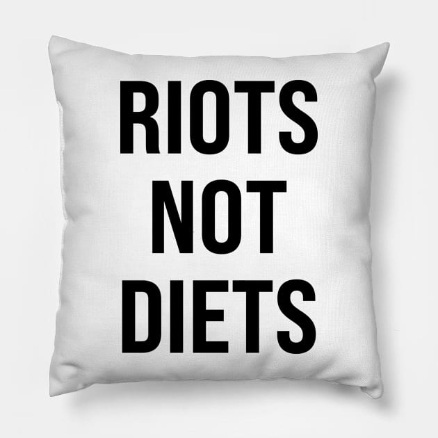 Riots Not Diets Pillow by n23tees