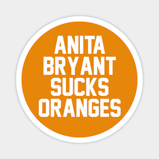 Anita Bryant Sucks Oranges Magnet