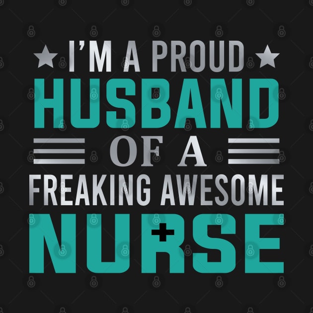 I'm A Proud Husband Of A Freaking Awesome Nurse by DragonTees