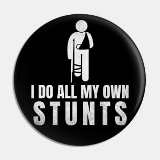 I Do All My Own Stunts - Funny Get Well Gift for Leg Injury Pin