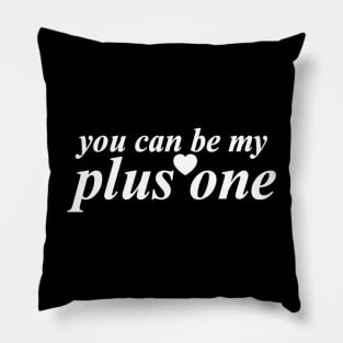 you can be my plus one Pillow