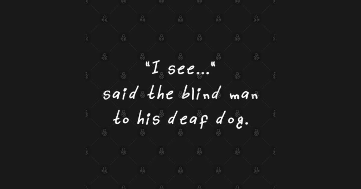 "I See..." Said The Blind Man To His Deaf Dog I See Meme Baseball TShirt TeePublic