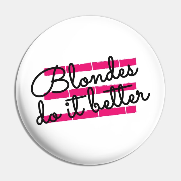 Blonde - Blondes do it better Pin by KC Happy Shop