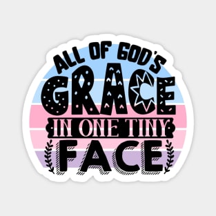 All of God's grace in one tiny face Magnet