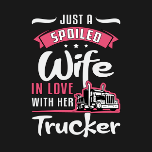 Truckers Wife Just A Spoiled Wife Truck Driver T-Shirt