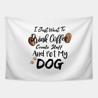 I Just Want To Drink Coffee Create Stuff And Pet My Dog Tapestry