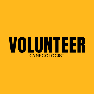 Volunteer Gynecologist T-Shirt